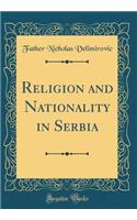 Religion and Nationality in Serbia (Classic Reprint)