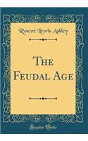 The Feudal Age (Classic Reprint)