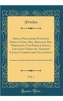 Procli Philosophi Platonici Opera e Codd. Mss. Biblioth. Reg. Parisiensis, Tum Primum Editit, Lectionis Varietate, Versione Latina, Commentariis Illustravit, Vol. 1: Continens Tria Opuscula De Libertate, Providentia Et Malo (Classic Reprint)