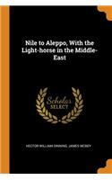 Nile to Aleppo, with the Light-Horse in the Middle-East
