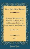 Suite du Répertoire du Théâtre Français, Avec un Choix des Pièces de Plusieurs Autres Théatres, Vol. 5: Comédies en Vers (Classic Reprint)