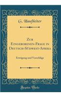Zur Eingeborenen-Frage in Deutsch-SÃ¼dwest-Afrika: ErwÃ¤gung Und VorschlÃ¤ge (Classic Reprint)