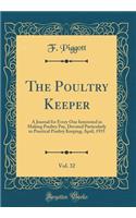 The Poultry Keeper, Vol. 32: A Journal for Every One Interested in Making Poultry Pay, Devoted Particularly to Practical Poultry Keeping; April, 1915 (Classic Reprint)