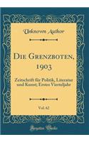 Die Grenzboten, 1903, Vol. 62: Zeitschrift für Politik, Literatur und Kunst; Erstes Vierteljahr (Classic Reprint)