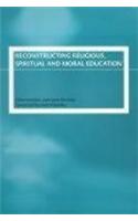 Reconstructing Religious, Spiritual and Moral Education