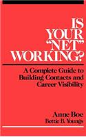 Is Your Net Working?: A Complete Guide to Building Contacts and Career Visibility
