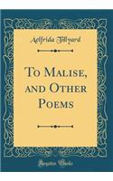 To Malise, and Other Poems (Classic Reprint)