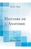 Histoire de l'Anatomie, Vol. 1 (Classic Reprint)