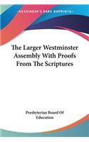 The Larger Westminster Assembly With Proofs From The Scriptures