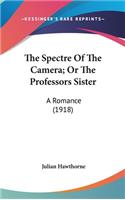 The Spectre Of The Camera; Or The Professors Sister: A Romance (1918)