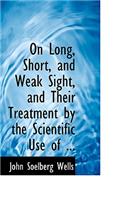 On Long, Short, and Weak Sight, and Their Treatment by the Scientific Use of ...