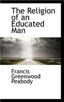 The Religion of an Educated Man