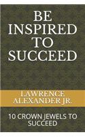 Be Inspired to Succeed