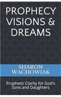 Prophecy Visions & Dreams: Prophetic Clarity for God's Sons and Daughters