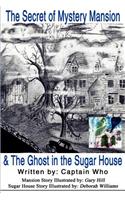 The Secret of the Mystery Mansion & the Ghost in the Sugar House