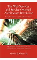 Web Services and Service Oriented Architecture Revolution: Using Web Services to Deliver Business Value