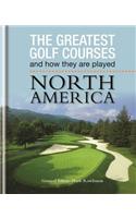 The Greatest Golf Courses and How They Are Played: North America