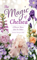 Magic of Chelsea - A Flower Show Like No Other