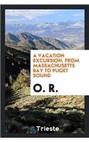 A Vacation Excursion. from Massachusetts Bay to Puget Sound