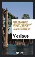 The Lectures Delivered Before the American Institute of Instruction, at Hartford, Conn., August 20, 1862, Including the Journal of Proceedings, and a List of the Officers