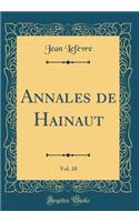 Annales de Hainaut, Vol. 18 (Classic Reprint)