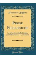 Prose Filologiche: La Questione Della Lingua, Con Introduzione E Commenti (Classic Reprint): La Questione Della Lingua, Con Introduzione E Commenti (Classic Reprint)