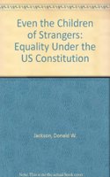 Even the Children of Strangers-Equality Under the US Constitution