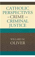 Catholic Perspectives on Crime and Criminal Justice