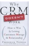 Why CRM Doesn't Work: How to Win by Letting Customers Manage the Relationship