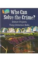 Who Can Solve the Crime?: Science Projects Using Detective Skills(Who Dunnit? Forensic Science Experiments)
