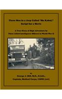 Three Men in a Jeep Called Ma Kabul Script for a Movie. A True Story of High Adventure by Three Allied Intelligence Officers in World War II