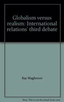 Globalism Versus Realism: International Relations' Third Debate