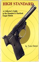High Standard: A Collectors Guide to the Hamden and Hartford Target Pistols