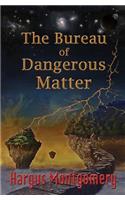 The Bureau of Dangerous Matter