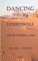 Dancing with the Desertwolf: Life, my eternal Love