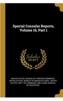 Special Consular Reports, Volume 16, Part 1