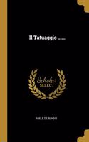 Il Tatuaggio ......
