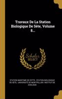 Travaux De La Station Biologique De Sète, Volume 8...