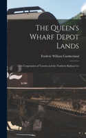 Queen's Wharf Depot Lands [microform]