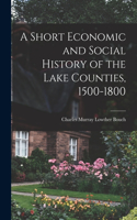 Short Economic and Social History of the Lake Counties, 1500-1800