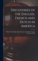 Discoveries of the English, French and Dutch in America [microform]: With Sir Francis Drakes [sic], Schouten's and LeMaire's Voyage Round the World