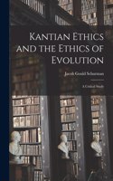 Kantian Ethics and the Ethics of Evolution [microform]