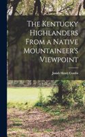 Kentucky Highlanders From a Native Mountaineer's Viewpoint