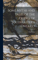 Some Myths and Tales of the Ojibwa of Southeastern Ontario