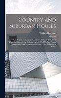 Country and Suburban Houses; a Collection of Exterior and Interior Sketches With Floor Plans for Houses in the Colonial, Artistic, Half-timber, Stucco Cement and Other Styles of Architecture ... and Estimates of Cost ..