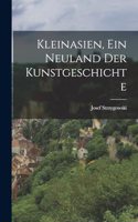 Kleinasien, ein Neuland der Kunstgeschichte