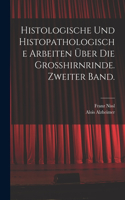Histologische und histopathologische Arbeiten über die Grosshirnrinde. Zweiter Band.