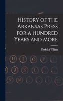 History of the Arkansas Press for a Hundred Years and More