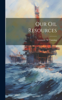 Our Oil Resources