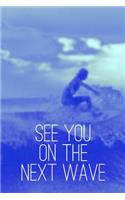 See You On the Next Wave